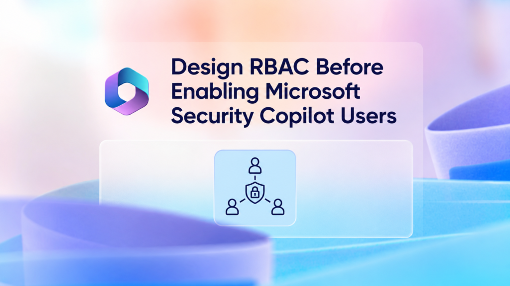 Design RBAC Before Enabling Microsoft Security Copilot Users