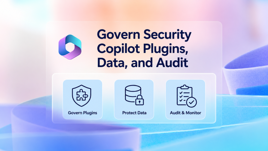 Govern Security Copilot Plugins, Data, and Audit